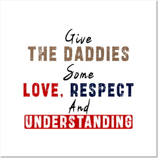 Give The Daddies Some love, respect and understanding: Newest design for daddies and son with quote saying "Give the daddies some love, respect and understanding" Posters and Art